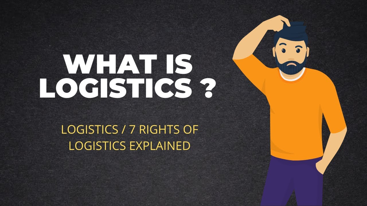 What Is Logistics Logistics Definition And 7 Right Of Logistics Explained