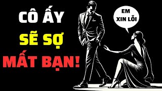 Làm Thế Nào Để Khiến Cô Ấy Sợ Mất Bạn | Sống Khắc Kỷ