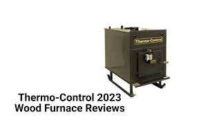 HvacRepairGuy 2023 Thermo-Control Brand Wood Furnace Reviews