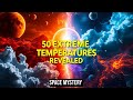 The Hottest & Coldest Places in Space – 50 Facts About the Universes Most Extreme Temperatures | Sci