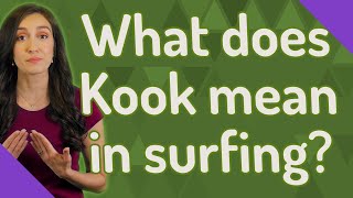 What does Kook mean in surfing?