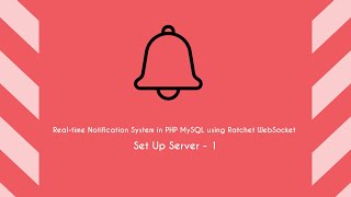 Real-time Notification System in PHP MySQL using Ratchet WebSocket - Set Up Server - 1
