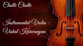 Chalte Chalte Mere Ye Geet | Violin Cover | Vishal Karwanyun