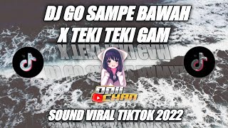 DJ GO SAMPE BAWAH X TEKI TEKI GAM SOUND RAKHAMAY VIRAL TIKTOK 2022
