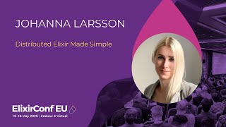 Distributed Elixir Made Simple - Johanna Larsson | ElixirConf EU 2025