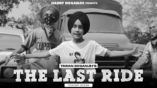 The Last Ride (Official Cover)| Taran Dosanjh | Legend Sidhu Moose Wala| Latest Punjabi Songs 2022