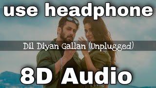 Dil Diyan Gallan (Unplugged) (8D AUDIO) | Tiger Zinda Hai | Neha Bhasin | 8d bollywood songs