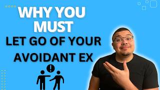 Why You MUST Let Go of Your Avoidant Ex