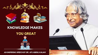 Knowledge makes you great | Dr. APJ Abdul Kalam Inspiring speech |