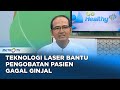 GO Healthy - Teknologi Laser Bantu Pengobatan Pasien Gagal Ginjal