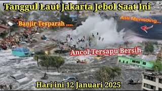 Baru saja tanggul Laut jakarta jebol ! banjir rob Ancol, jakut hari ini 12-01-2025