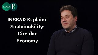 INSEAD Explains Sustainability: Circular Economy