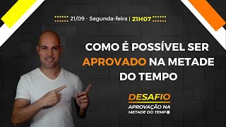 COMO É POSSÍVEL SER APROVADO NA METADE DO TEMPO |  LIVE 2 - DESAFIO