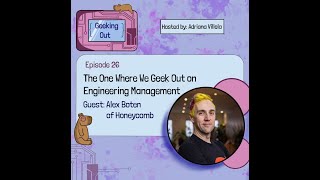 E26 - The One Where We Geek Out on Engineering Management with Alex Boten of Hon