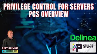 Privilege Control for Servers PCS Overview with Bert Blevins