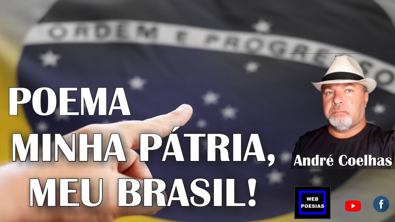 POEMA '' MINHA PÁTRIA, MEU BRASIL!'' André Coelhas - YouTube