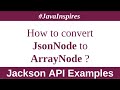 Jackson API:How to convert JsonNode to ArrayNode in Java? | Java Inspires