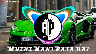 Mujhe nahi pata hai mujhse mat pucho na (Remix) | AP Bass Boosted