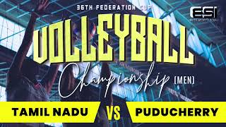 PONDICHERRY vs TAMILNADU || MEN'S || 36th FEDERATION CUP VOLLEYBALL CHAMPIONSHIP 2023