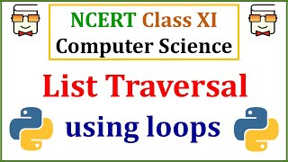 Traversing Python List using for loop and while loop: NCERT Class 11 Computer Science with Python