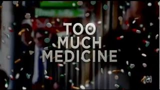 Too Much Medicine
