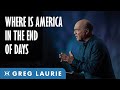 America and Armageddon (With Greg Laurie)