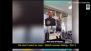 We don't need no men   Watch women failing   Part 2