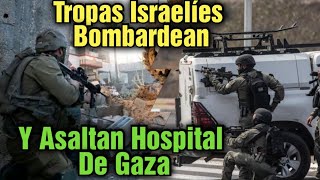 Tropas israelíes bombardean y asaltan el principal hospital operativo de Gaza