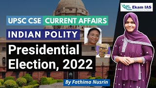 Presidential Election, 2022 | Indian Polity | UPSC CSE Current Affairs | Ekam IAS