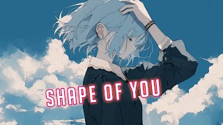 Nightcore - Shape Of You