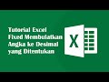 Tutorial Excel Fixed Membulatkan Angka ke Desimal yang Ditentukan