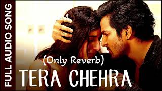 Tera Chehra (ONLY REVERB) Audio Sanam Teri Kasam Arijit Singh #reverb #song #viralsong