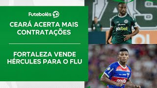 CEARÁ ACERTA MAIS DUAS CONTRATAÇÕES | FORTALEZA VENDE HÉRCULES PARA O FLU | FUTEBOLÊS 23/12/24