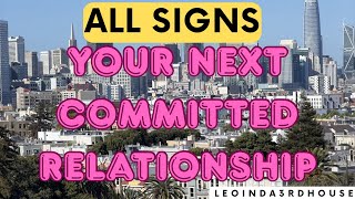 ALL SIGNS🚨🚨🚨”YOUR NEXT COMMITTED RELATIONSHIP “
