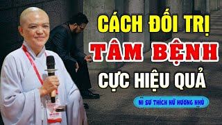 Cách Đối Trị Tâm Bệnh Cực Hiệu Quả | SC. Thích Nữ Hương Nhũ