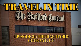 Travel in Time with Dan: (Episode 21) The Hartford Courant Newspaper