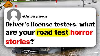 Driver's license testers, what are your road test horror stories?