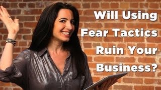 Will Using Fear Tactics Ruin Your Business?