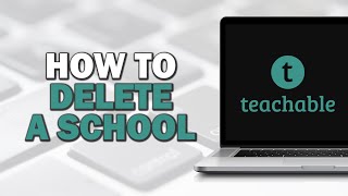 How To Delete A School On Teachable (Easiest Way)