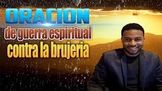 Oracion de Guerra espiritual, contra la brujería, Francisco Pinales