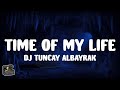 DJ Tuncay Albayrak - Time Of My Life (Lyrics)