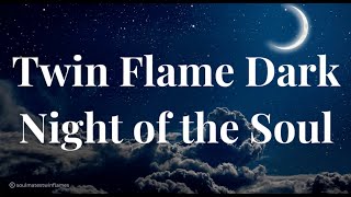 Twin Flame Dark Night of the Soul (What is a Dark Night of the Soul?)