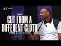Cut From a Different Cloth | Pastor Michael Phillips