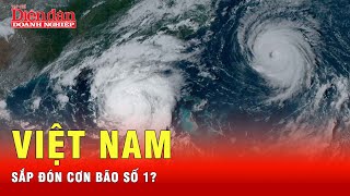 Việt Nam sắp đón cơn bão đầu tiên? | Tin tức 24h