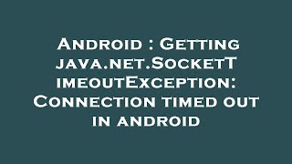 Android : Getting java.net.SocketTimeoutException: Connection timed out in android