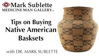 Tips on how to buy Native American Indian Baskets from a Dealer with 25 Years of Experience