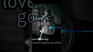 Love is gone || cover song || raj mishra #india