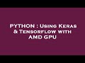 PYTHON : Using Keras & Tensorflow with AMD GPU