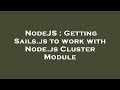 NodeJS : Getting Sails.js to work with Node.js Cluster Module