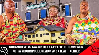 BANTAMAHENE ASOKWA MP, JOIN KAASEHENE TO OPEN A NEW ULTRA MODERN POLICE STATION AND A HEALTH CENTER